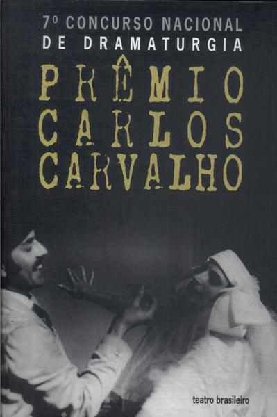 7º Concurso Nacional De Dramaturgia: Prêmio Carlos Carvalho