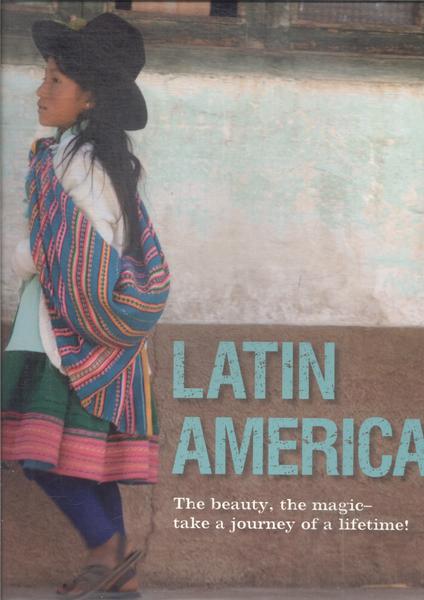 Latin America: The Beauty, The Magic