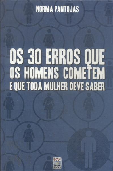 Os 30 Erros Que Os Homens Cometem E Que Toda Mulher Deve Saber