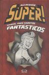 Super!: Manual Para Garotos Fantásticos