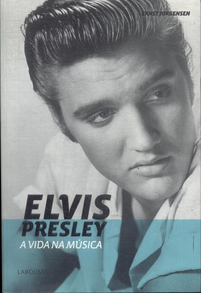 Elvis Presley: A Vida Na Música