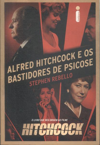 Alfred Hitchcock E Os Bastidores De Psicose
