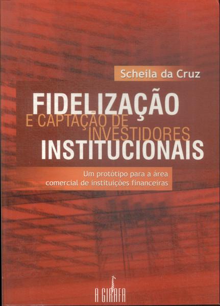 Fidelização E Captação De Investidores Institucionais