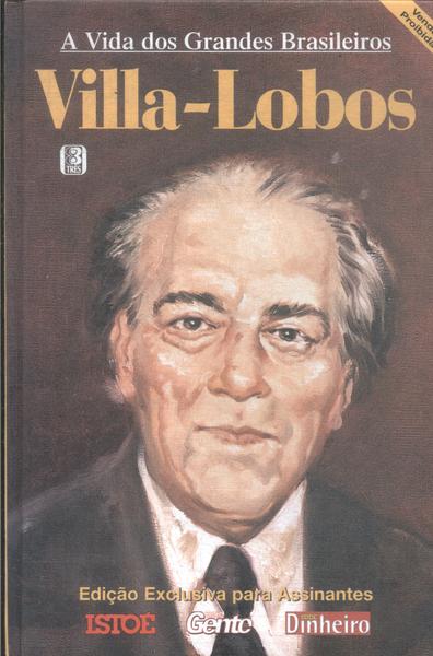 Vida Dos Grandes Brasileiros: Villa-lobos