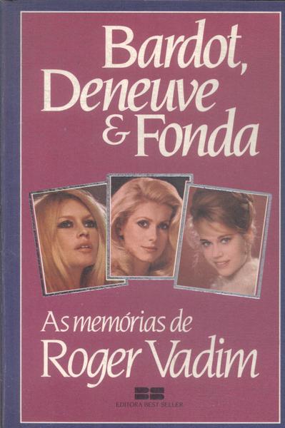 Bardot, Deneuve E Fonda