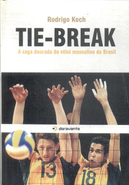 Tie-break: A Saga Dourada Do Vôlei Masculino Do Brasil