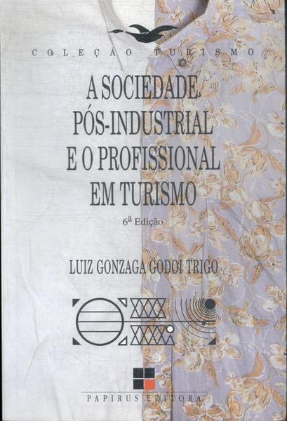 A Sociedade Pós-Industrial E O Profissional Em Turismo