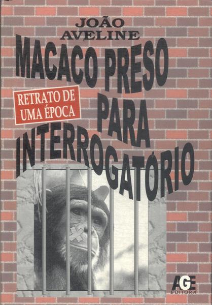 Macaco Preso Para Interrogatório