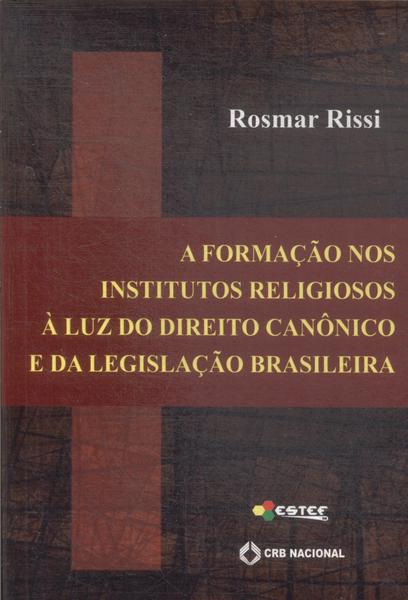 A Formação Nos Institutos Religiosos À Luz Do Direito Canônico E Da Legislação Brasileira (2014)