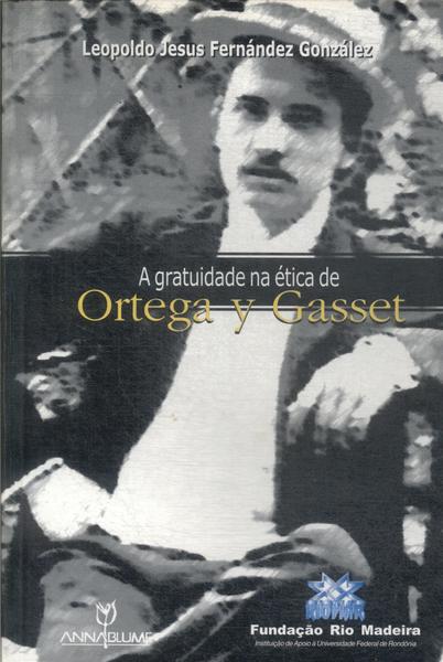 A Gratuidade Na Ética De Ortega Y Gasset