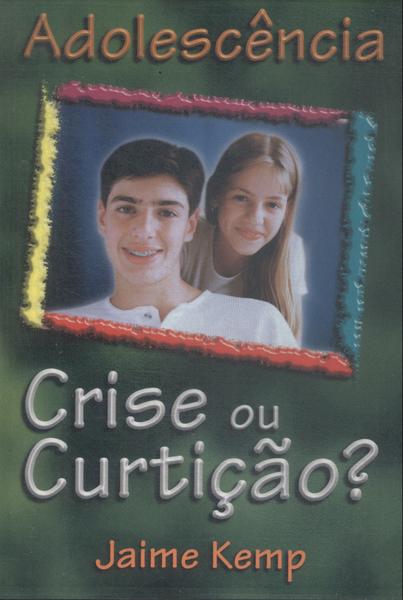 Adolescência: Crise Ou Curtição?