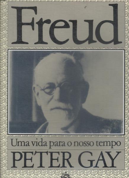 Freud: Uma Vida Para O Nosso Tempo