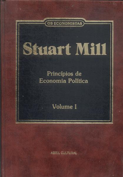 Os Economistas: Stuart Mill Vol 1