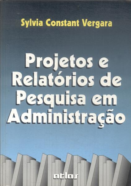 Projetos E Relatórios De Pesquisa Em Administração