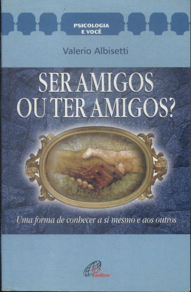 Ser Amigos Ou Ter Amigos ?