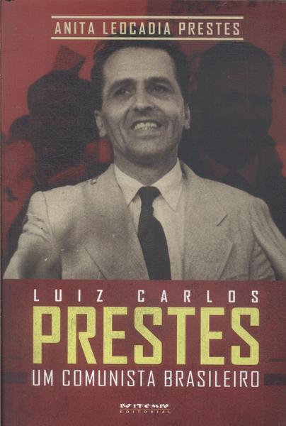 Luiz Carlos Prestes: Um Comunista Brasileiro