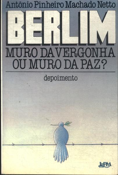 Berlim: Muro Da Vergonha Ou Muro Da Paz?