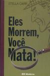 Eles Morrem, Você Mata!