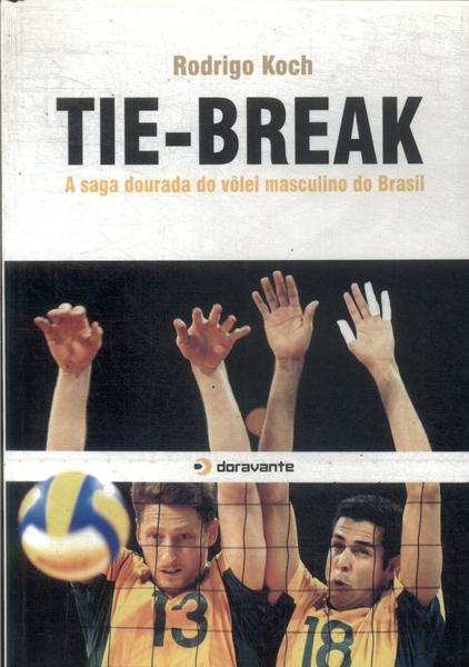 Tie-break: A Saga Dourada Do Vôlei Masculino Do Brasil - Rodrigo Koch -  Traça Livraria e Sebo