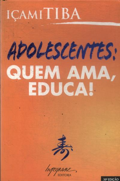 Adolescentes: Quem Ama, Educa!