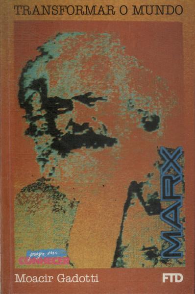 Marx: Transformar O Mundo