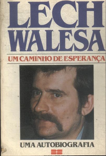 Lech Walesa: Um Caminho De Esperança