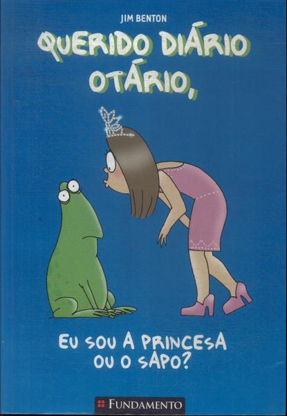 Querido Diário Otário: Eu Sou A Princesa Ou O Sapo?