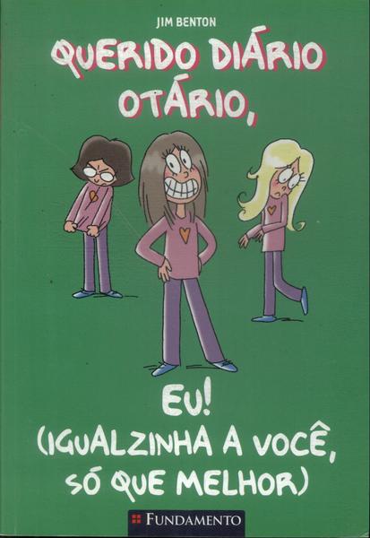 Querido Diário Otário Eu! Igualzinha A Você Só Que Melhor