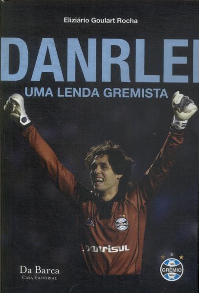 Danrlei: Uma Lenda Gremista