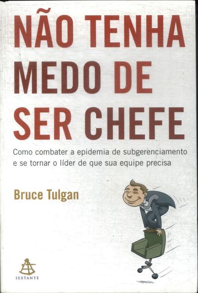 Não Tenha Medo De Ser Chefe