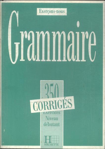 Grammaire: 350 Exercices Niveau Dábutant (1990)
