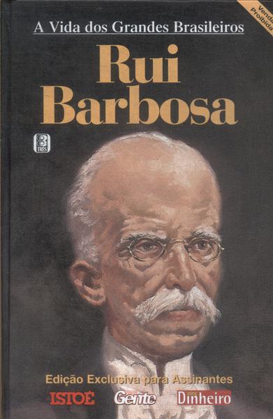 A Vida Dos Grandes Brasileiros: Rui Barbosa