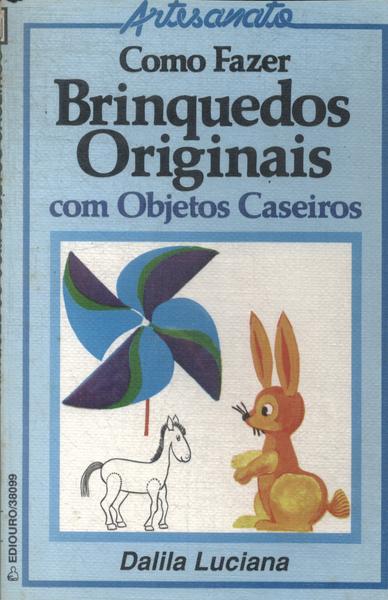 Como Fazer Brinquedos Originais Com Objetos Caseiros