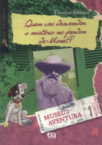 Quem Vai Desvendar O Misterio Do Jardim De Monet? (contém Pasta De Enigmas)