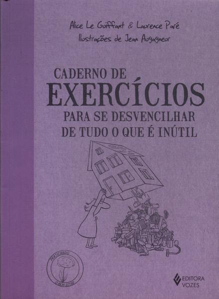 Caderno De Exercícios Para Se Desvencilhar De Tudo O Que É Inútil