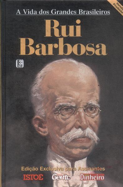 A Vida Dos Grandes Brasileiros: Rui Barbosa