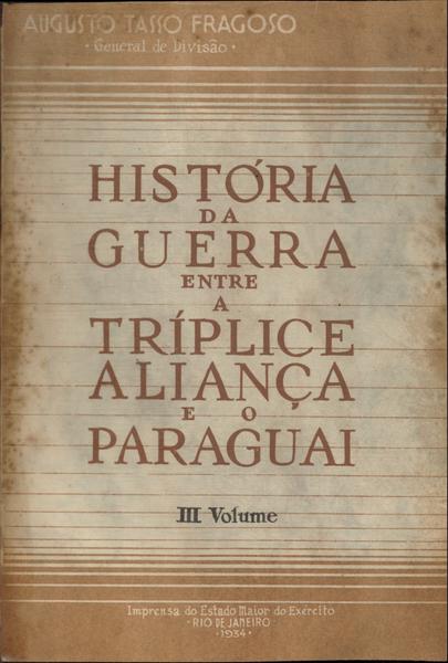 História Da Guerra Entre A Tríplice Aliança E O Paraguai Vol 3