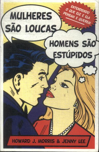 Mulheres São Loucas Homens São Estúpidos