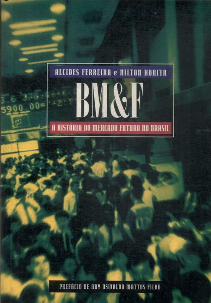 Bm&f: A História Do Mercado Futuro No Brasil (2000)