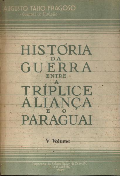 História Da Guerra Entre A Tríplice Aliança E O Paraguai Vol 5