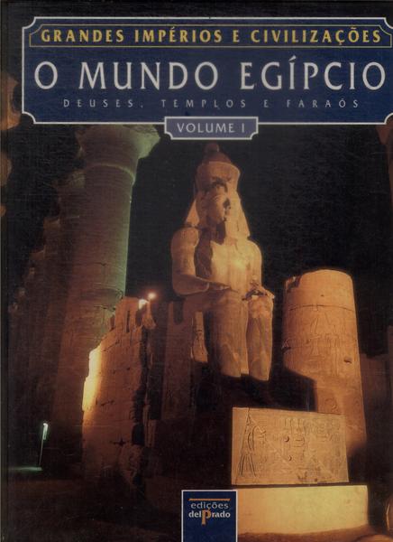 Grandes Impérios E Civilizações: O Mundo Egípcio Vol 1