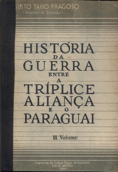 História Da Guerra Entre A Tríplice Aliança E O Paraguai Vol 2