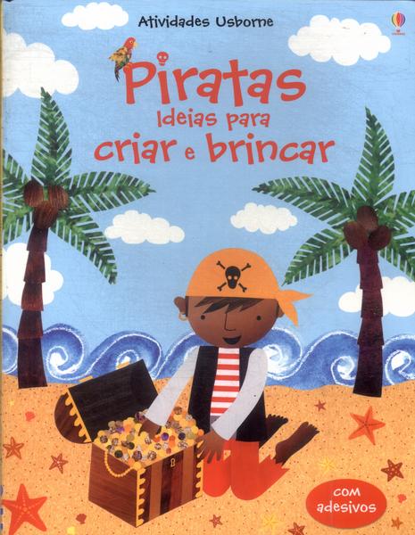 Piratas Ideias Para Criar E Brincar (contém Adesivos)
