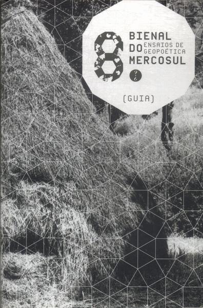 8ª Bienal Do Mercosul: Ensaios Da Geopoética