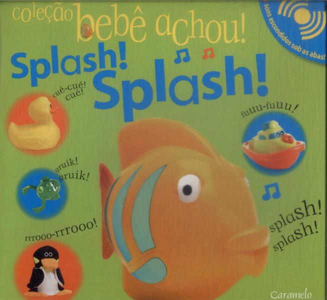 Bebê Achou: Splash! Splash! (Com Efeitos Sonoros)