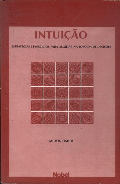 Intuição: Estratégias E Exercícios Para Auxiliar Na Tomada De Decisões