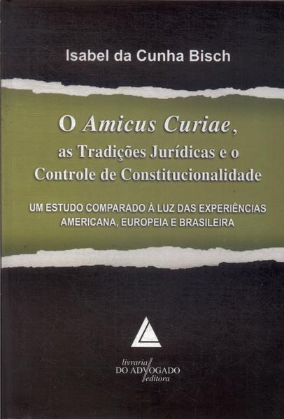 O Amicus Curiae, As Tradições Jurídicas E O Controle De Constitucionalidade (2010)