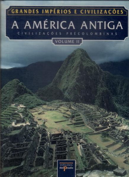 Grandes Impérios E Civilizações: A América Antiga Vol 2