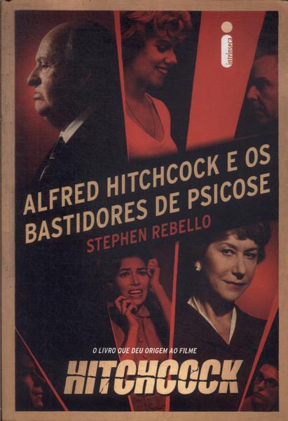 Alfred Hitchcock E Os Bastidores De Psicose