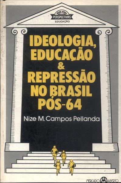 Ideologia, Educação E Repressão No Brasil Pós-64